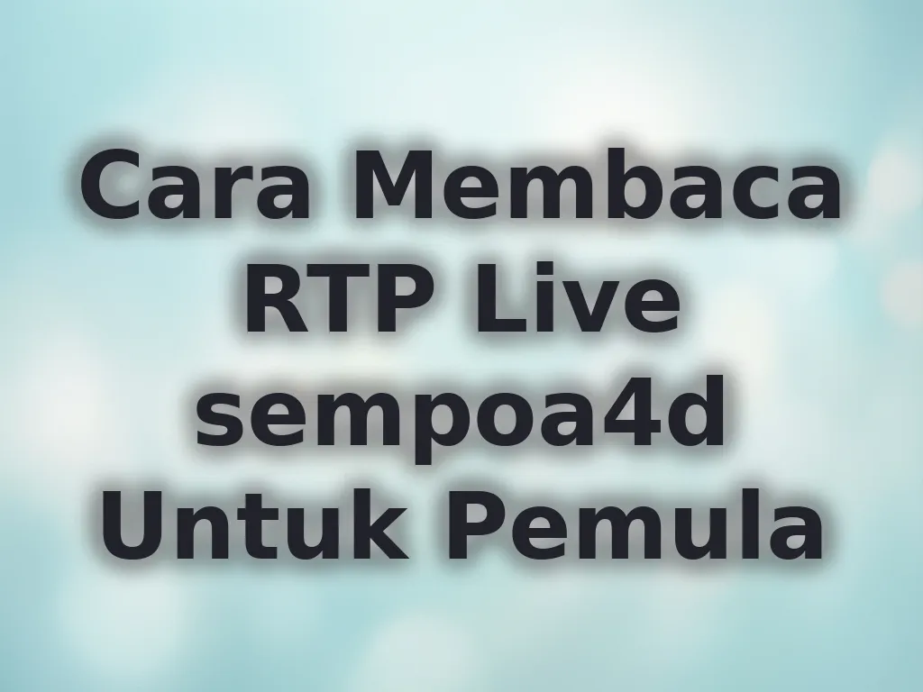 Cara Membaca RTP Live sempoa4d Untuk Pemula